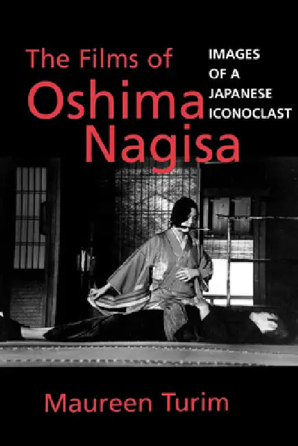 Buy The Films of Oshima Nagisa: Images of a Japanese Iconoclast by Maureen Turim โ Hardcover Bookshop India โ BookShops.in