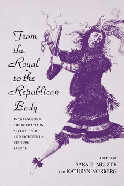 Buy From the Royal to the Republican Body (English, Sara E. Melzer | Kathryn Norberg) — BookShops.in