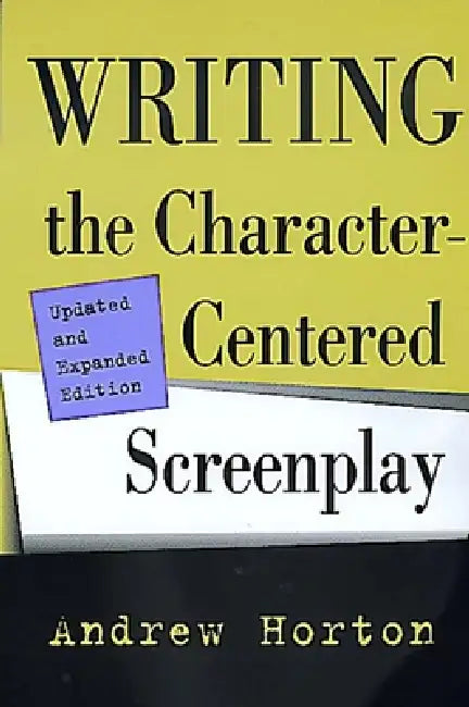 Buy Writing the Character-Centered Screenplay, Updated and Expanded Edition (English, Andrew Horton) — BookShops.in