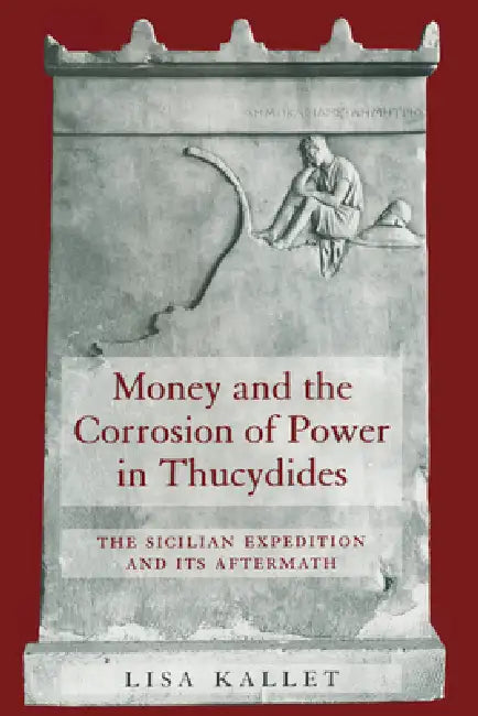 Buy Money and the Corrosion of Power in Thucydides (English, Lisa Kallet) — BookShops.in