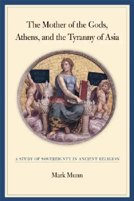 Buy The Mother of the Gods, Athens, and the Tyranny of Asia (English, Mark H. Munn) β BookShops.in