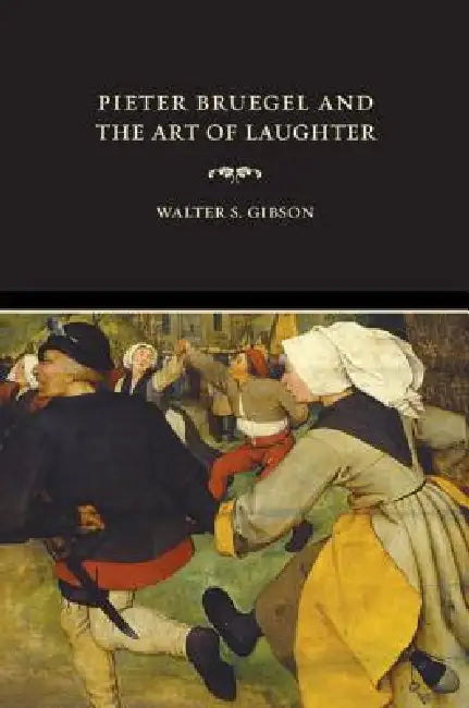 Buy Pieter Bruegel and the Art of Laughter (English, Walter S. Gibson) — BookShops.in