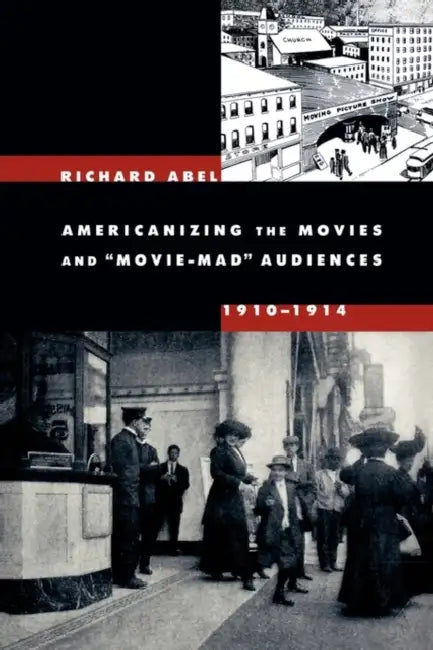 Buy Americanizing the Movies and Movie-Mad Audiences, 1910-1914 (English, Richard Abel) — BookShops.in