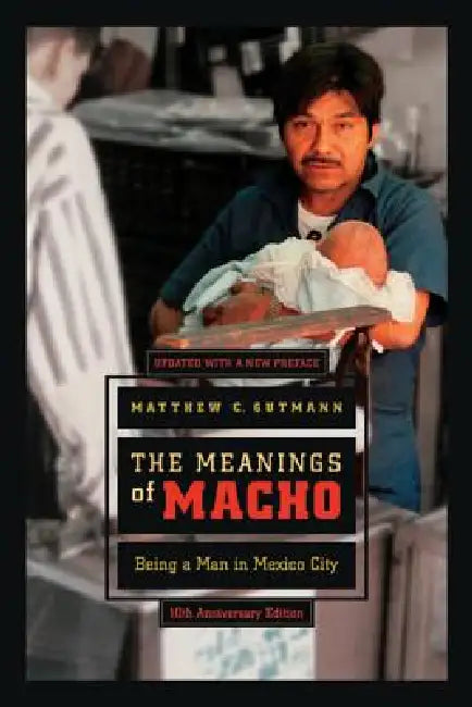 Buy The Meanings of Macho (English, Matthew C. Gutmann) — BookShops.in