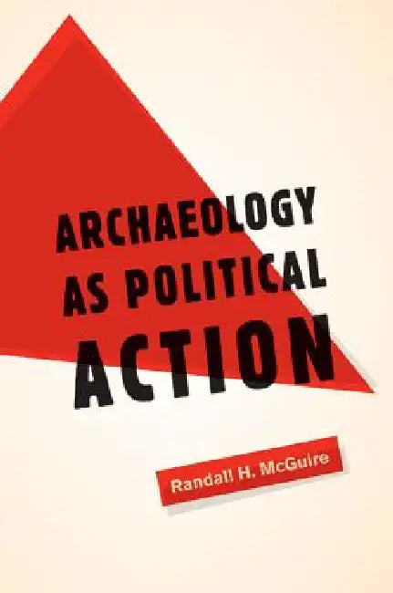 Buy Archaeology as Political Action (English, Randall H. McGuire) β BookShops.in