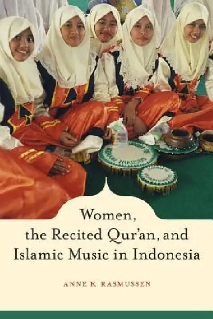 Buy Women, the Recited Qur'an, and Islamic Music in Indonesia (English, Anne Rasmussen) — BookShops.in