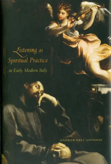 Buy Listening As Spiritual Practice in Early Modern Italy by Andrew Dell'Antonio | Univ of California Pr | English | Paperback | First Edition — BookShops.in