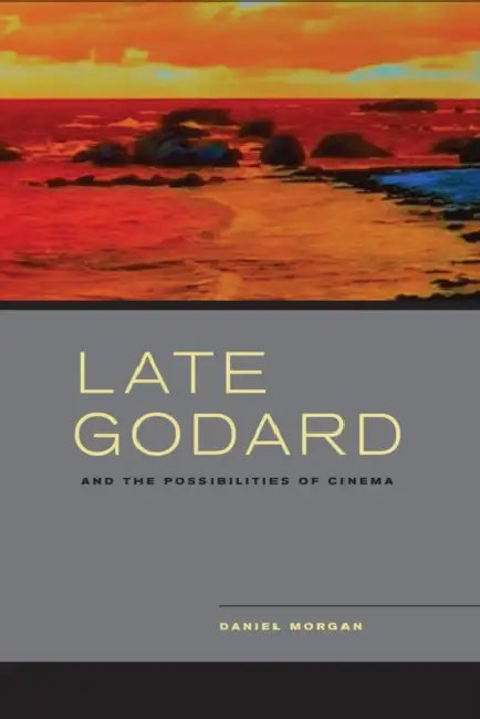 Buy Late Godard and the Possibilities of Cinema (English, Daniel Morgan) — BookShops.in