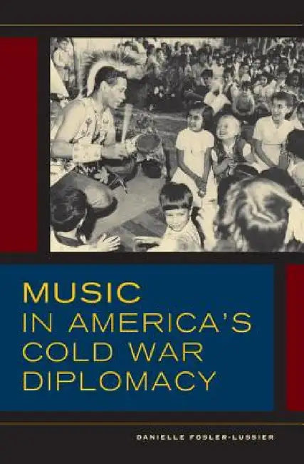 Buy Music in America's Cold War Diplomacy (English, Danielle Fosler-Lussier) — BookShops.in