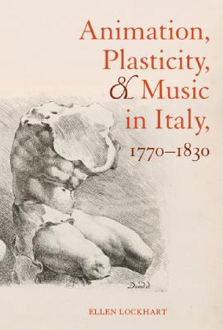Buy Animation, Plasticity, and Music in Italy, 1770-1830 (English, Ellen Lockhart) — BookShops.in