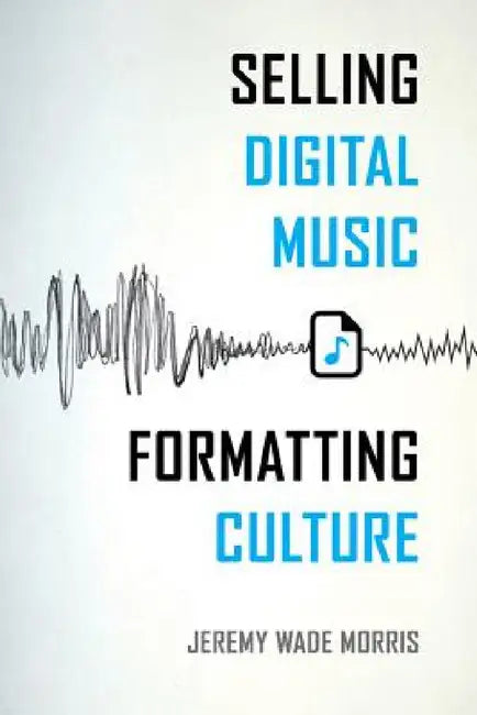Buy Selling Digital Music, Formatting Culture | by Jeremy Wade Morris | University of California Press | by Jeremy Wade Morris | University of California Press | by Jeremy Wade Morris | University of California Press | by Jeremy Wade Morris | University of California Press | by Jeremy Wade Morris | University of California Press | by Jeremy Wade Morris | University of California Press | by Jeremy Wade Morris | University of California Press | by Jeremy Wade Morris | University of California Press | — BookShops.in
