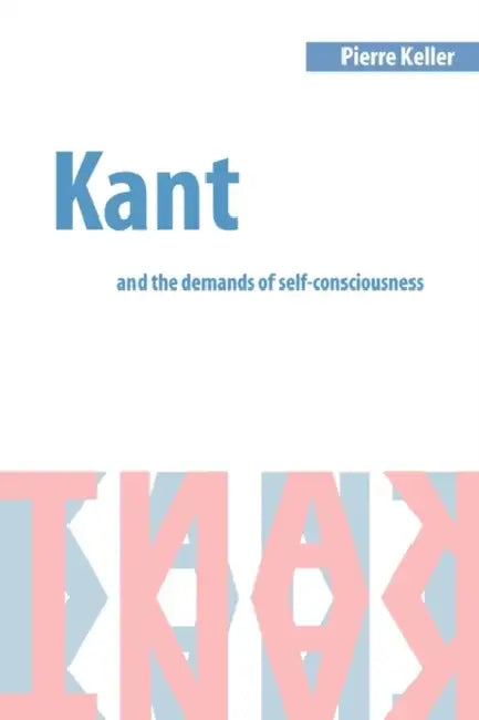 Buy Kant and the Demands of Self-Consciousness (English, Pierre Keller | Keller Pierre) — BookShops.in