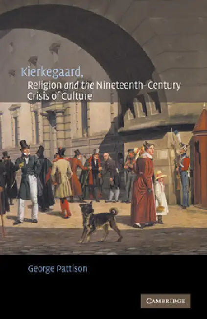 Buy Kierkegaard, Religion and the Nineteenth-Century Crisis of Culture (English, George Pattison) — BookShops.in