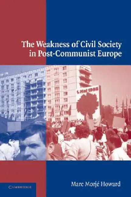 Buy The Weakness of Civil Society in Post-Communist Europe (English, Marc Morje Howard) β BookShops.in