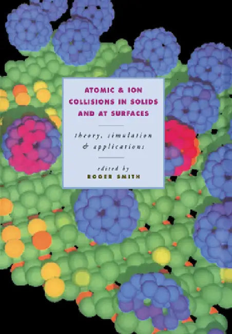 Buy Atomic and Ion Collisions in Solids and at Surfaces (English, Roger Smith) — BookShops.in