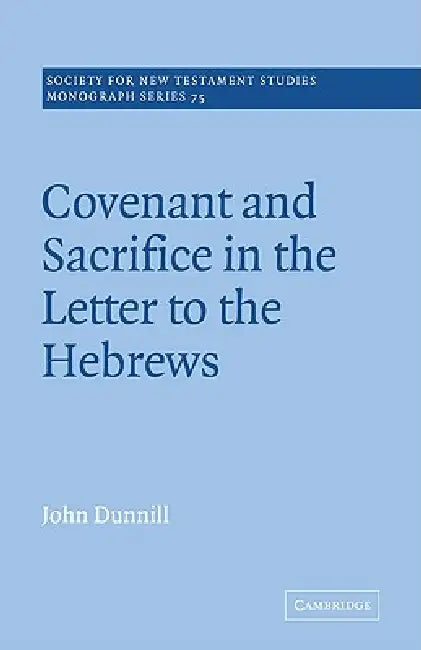 Buy Covenant and Sacrifice in the Letter to the Hebrews | by John Dunnill | John Court | Cambridge University Press | by John Dunnill | John Court | Cambridge University Press | by John Dunnill | John Court | Cambridge University Press | by John Dunnill | John Court | Cambridge University Press | by John Dunnill | John Court | Cambridge University Press | by John Dunnill | John Court | Cambridge University Press | by John Dunnill | John Court | Cambridge University Press | by John Dunnill | John Cou — BookShops.in