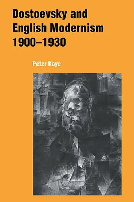 Buy Dostoevsky and English Modernism 1900 1930 (English, Peter Kaye) — BookShops.in