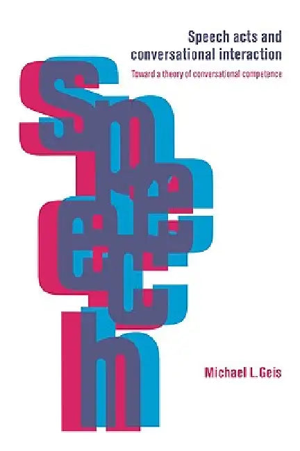 Buy Speech Acts and Conversational Interaction (English, Michael L. Geis) — BookShops.in