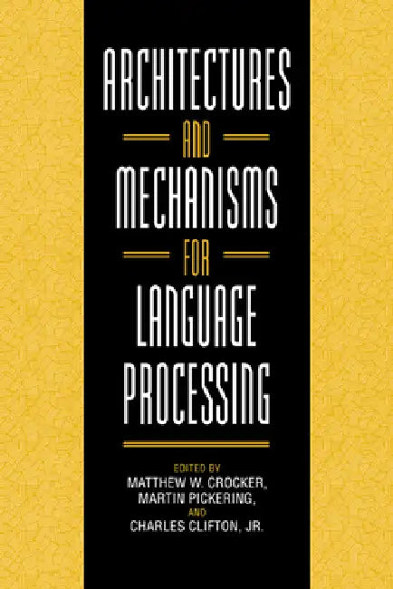 Buy Architectures and Mechanisms for Language Processing (English, Matthew W. Crocker | Martin Pickering | Jr. Clifton Charles) — BookShops.in
