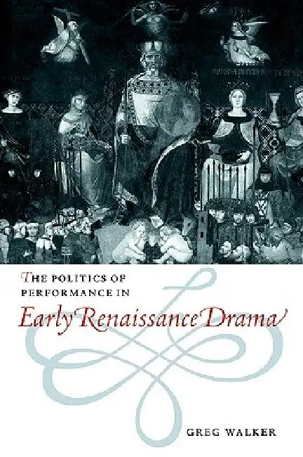 Buy The Politics of Performance in Early Renaissance Drama (English, Greg Walker) — BookShops.in