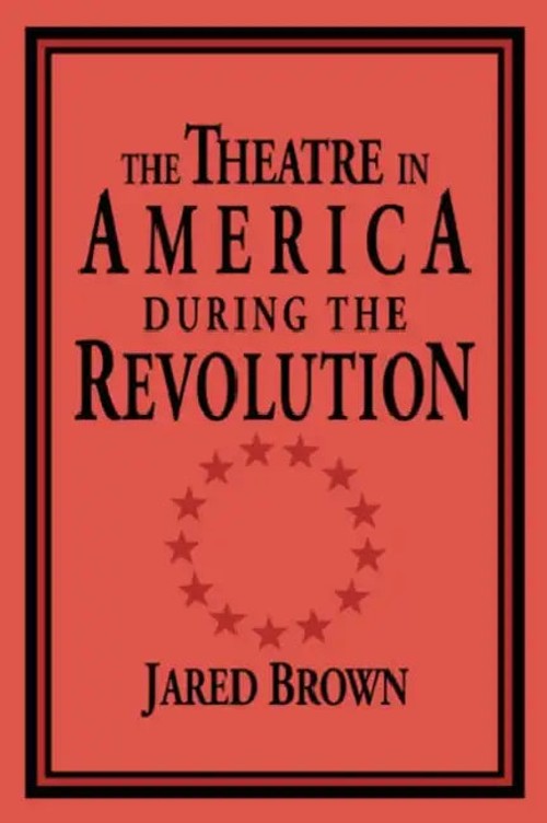 The Theatre in America during the Revolution – Jared Brown view 5