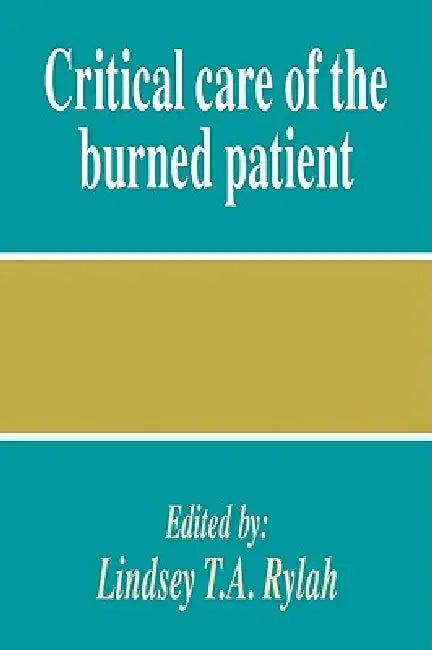 Buy Critical Care of the Burned Patient | by Lindsey T. a. Rylah — BookShops.in