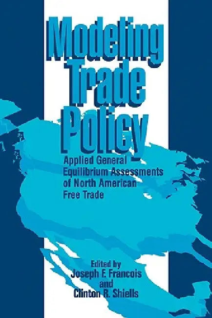 Buy Modeling Trade Policy (English, Joseph F. Francois | Clinton R. Shiells | Francois Joseph F.) — BookShops.in