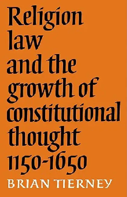 Buy Religion, Law and the Growth of Constitutional Thought, 1150-1650 (English, Brian Tierney) — BookShops.in