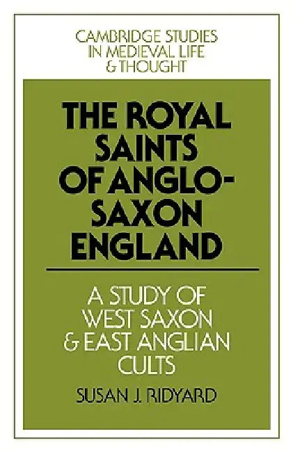 Buy The Royal Saints of Anglo-Saxon England: West Saxon & East Anglian Cults by Susan J. Ridyard | Cambridge University Press Hardcover — BookShops.in