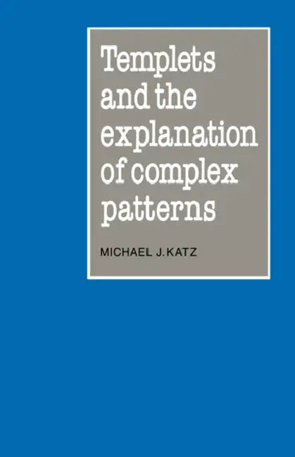 Buy Templets and the Explanation of Complex Patterns (English, Michael J. Katz) — BookShops.in