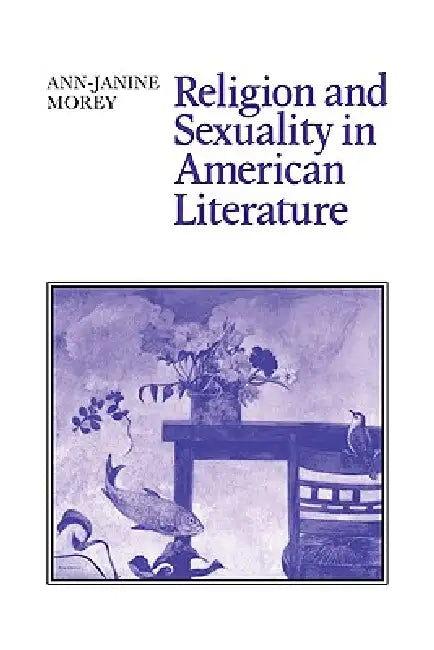 Buy Religion and Sexuality in American Literature (English, Ann-Janine Morey) — BookShops.in