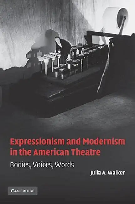 Buy Expressionism and Modernism in the American Theatre (English, Julia A. Walker) — BookShops.in