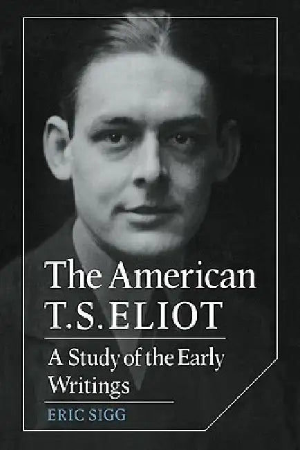 Buy The American T. S. Eliot (English, Eric Sigg) โ BookShops.in