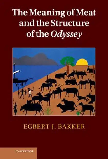 Buy The Meaning of Meat and the Structure of the Odyssey (English, Egbert Bakker) โ BookShops.in