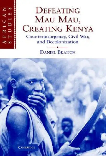 Buy Defeating Mau Mau, Creating Kenya (English, Daniel Branch) — BookShops.in