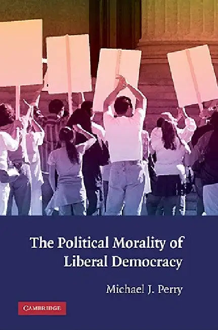 Buy The Political Morality of Liberal Democracy (English, Michael J. Perry) — BookShops.in