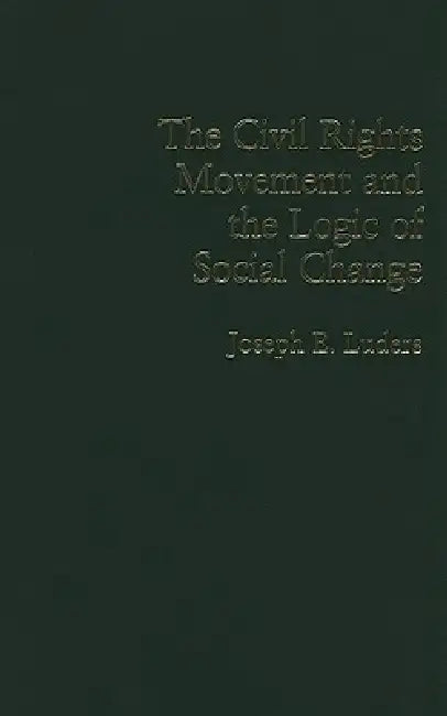 Buy The Civil Rights Movement and the Logic of Social Change (English, Joseph E. Luders) — BookShops.in