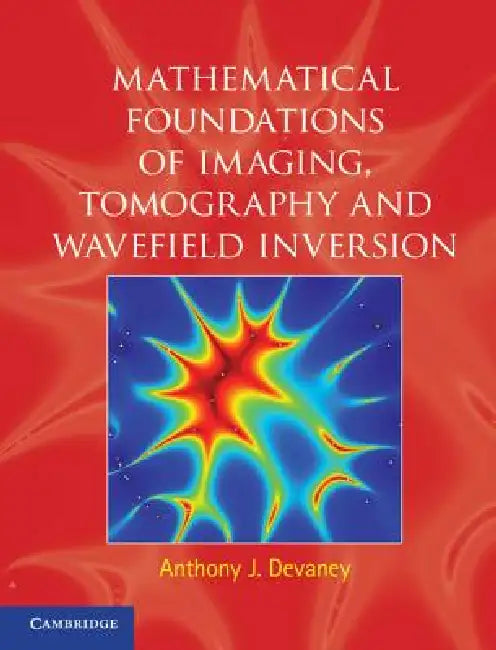 Mathematical Foundations of Imaging, Tomography and Wavefield Inversion – Anthony J. Devaney view 2
