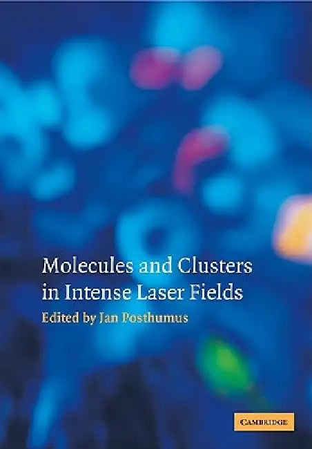 Buy Molecules and Clusters in Intense Laser Fields (English, Jan Posthumus) — BookShops.in
