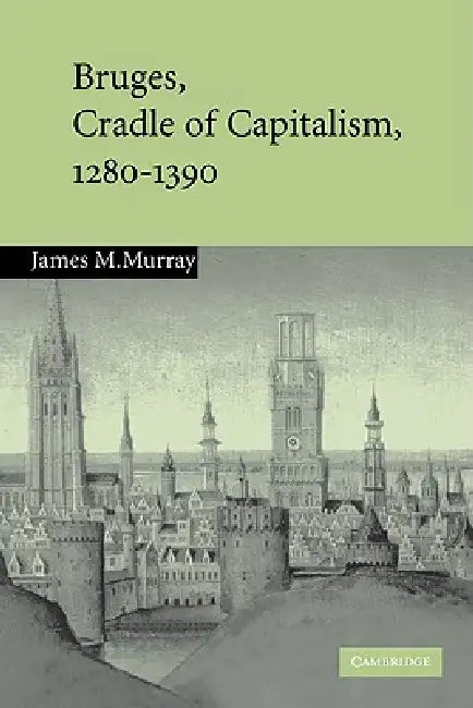 Buy Bruges, Cradle of Capitalism, 1280 1390 (English, James M. Murray) โ BookShops.in