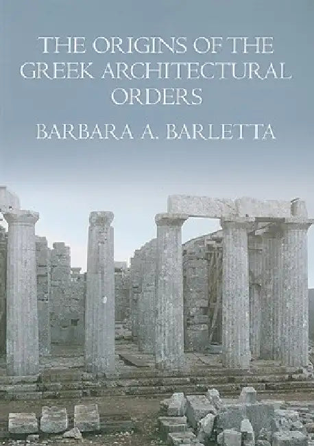 Buy The Origins of the Greek Architectural Orders (English, Barbara A. Barletta) — BookShops.in