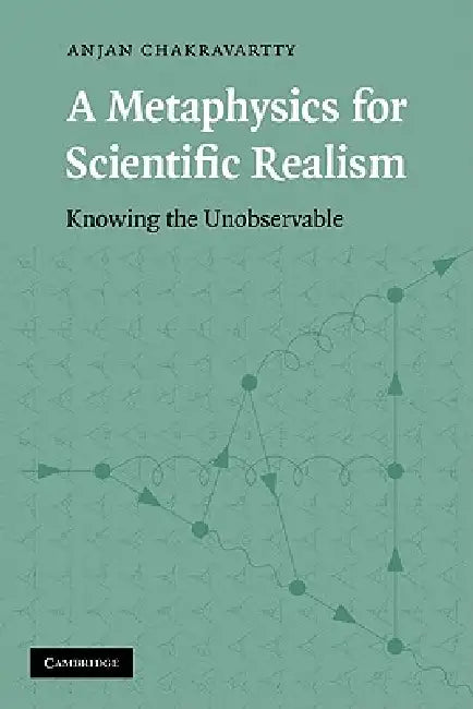 Buy A Metaphysics for Scientific Realism (English, Anjan Chakravartty | Chakravartty Anjan) — BookShops.in