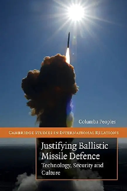 Buy Justifying Ballistic Missile Defence (English, Columba Peoples) โ BookShops.in