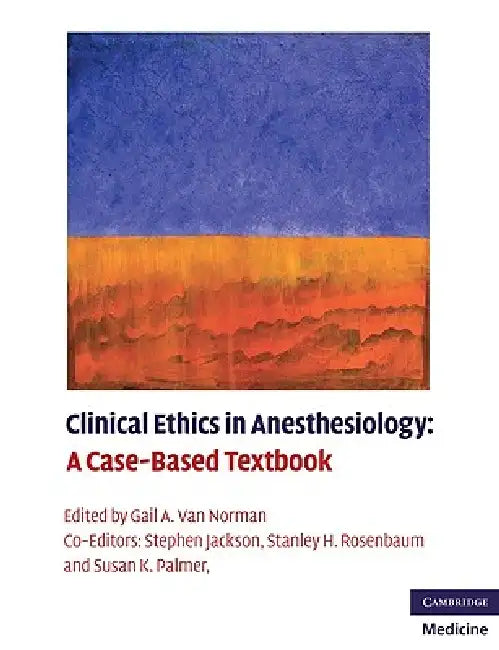 Buy Clinical Ethics in Anesthesiology | by Gail A. Van Norman | Stephen Jackson | Stanley H. Rosenbaum | Cambridge University Press | by Gail A. Van Norman | Stephen Jackson | Stanley H. Rosenbaum | Cambridge University Press | by Gail A. Van Norman | Stephen Jackson | Stanley H. Rosenbaum | Cambridge University Press | by Gail A. Van Norman | Stephen Jackson | Stanley H. Rosenbaum | Cambridge University Press | by Gail A. Van Norman | Stephen Jackson | Stanley H. Rosenbaum | Cambridge University Pr — BookShops.in