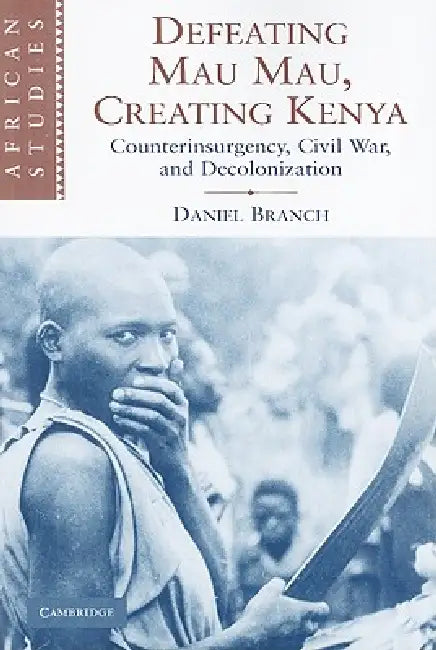 Buy Defeating Mau Mau, Creating Kenya (English, Daniel Branch) — BookShops.in