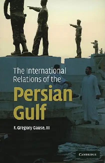 Buy The International Relations of the Persian Gulf (English, III Gause F. Gregory) — BookShops.in