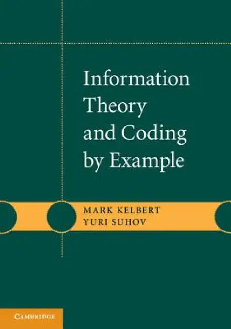 Buy Information Theory and Coding by Example (English, Mark Kelbert | Yuri Suhov) — BookShops.in