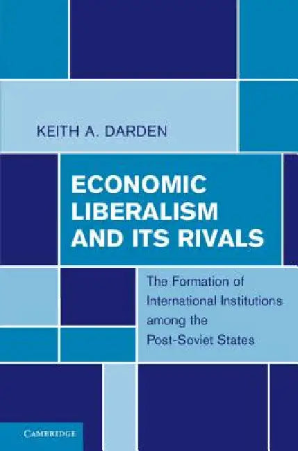 Buy Economic Liberalism and Its Rivals (English, Keith A. Darden) — BookShops.in