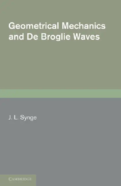 Buy Geometrical Mechanics and de Broglie Waves (English, J. L. Synge) — BookShops.in
