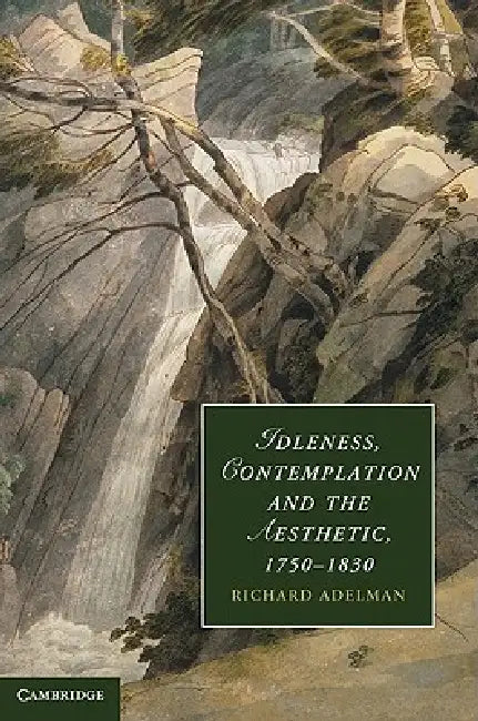 Buy Idleness, Contemplation and the Aesthetic, 1750-1830 (English, Richard Adelman) β BookShops.in
